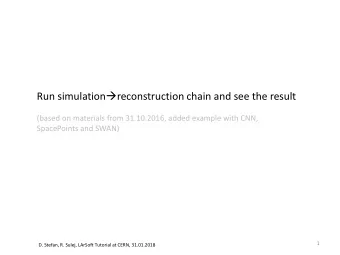 Run simulation  reconstruction chain and see the result  (based on materials from 31.10.2016,