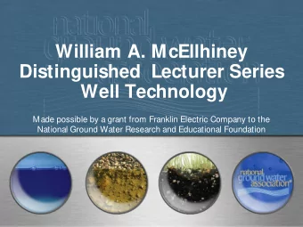 Distinguished  Lecturer Series  Well Technology  Made possible by a grant from Franklin Electric
