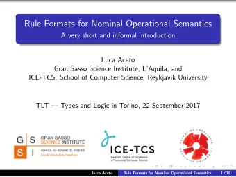 Rule Formats for Nominal Operational Semantics  A very short and informal introduction  Luca Aceto