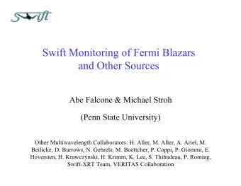 Swift Monitoring of Fermi Blazars  and Other Sources  Abe Falcone &amp; Michael Stroh  (Penn State