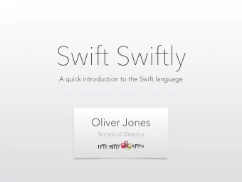 Swift Swiftly  A quick introduction to the Swift language  Oliver Jones  Technical Director