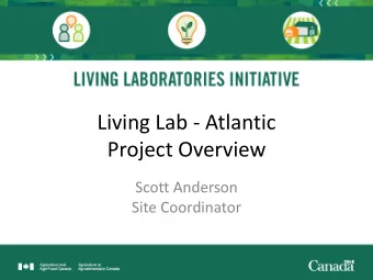 Project Overview  Scott Anderson  Site Coordinator  What is a Living Laboratory?  A Living