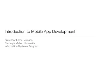 Introduction to Mobile App Development Professor Larry Heimann Carnegie Mellon University