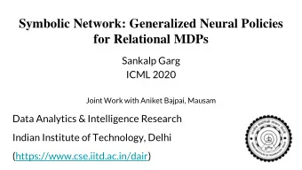 Symbolic Network: Generalized Neural Policies  for Relational MDPs  Sankalp Garg  ICML 2020  Joint