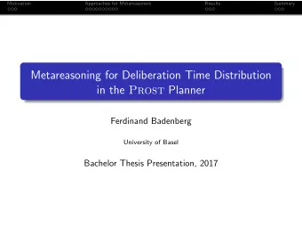 Metareasoning for Deliberation Time Distribution in the Prost Planner  Ferdinand Badenberg