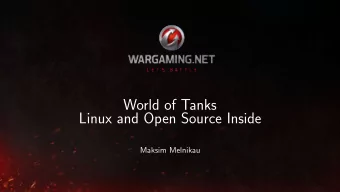 World of Tanks  Linux and Open Source Inside  Maksim Melnikau  Im  developer in Wargaming
