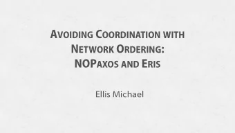 A VOIDING C OORDINATION WITH N ETWORK O RDERING : NOP AXOS AND E RIS  Ellis Michael S ERVER