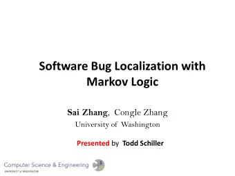 Markov Logic Sai Zhang ,  Congle Zhang  University of  Washington Presented by Todd Schiller