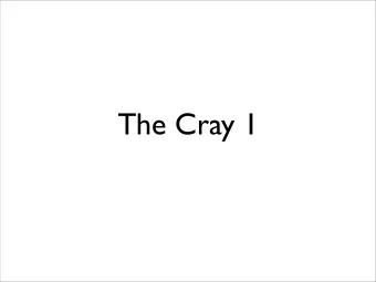 The Cray 1  Time line  1969 -- CDC Introduces 7600, designed by  cray.  1972 -- Design of the