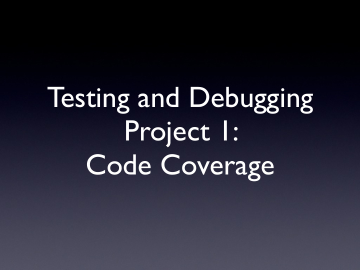 testing and debugging project 1 code coverage projects