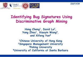 Identifying Bug Signatures Using  Discriminative Graph Mining Hong Cheng 1 , David Lo 2 , Yang Zhou