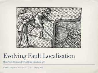 Evolving Fault Localisation  Shin Yoo, University College London, UK  Human Competitive Award,