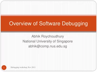 Overview of Software Debugging  Abhik Roychoudhury  National University of Singapore