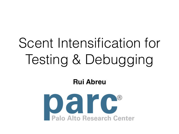 scent intensification for testing debugging