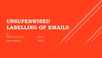 UNSUPERWISED  LABELLING OF EMAILS  By:  Vishal Kumawat  10818  Dibya Ranjan  10243  MOTIVATION