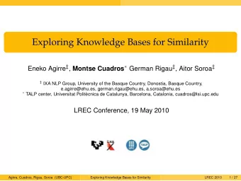 Exploring Knowledge Bases for Similarity Eneko Agirre  , Montse Cuadros  German Rigau  ,