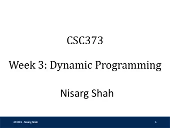 CSC373  Week 3: Dynamic Programming  Nisarg Shah  373F19 - Nisarg Shah  1  Recap  Greedy