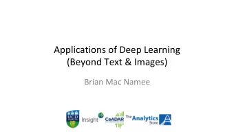 Applications of Deep Learning  (Beyond Text &amp; Images)  Brian Mac Namee  APPLICATIONS OF
