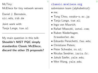 McTiny:  classic.mceliece.org  McEliece for tiny network servers  submission team (alphabetical):