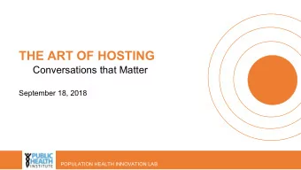 THE ART OF HOSTING  Conversations that Matter  September 18, 2018  POPULATION HEALTH INNOVATION LAB
