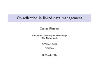 On reflection in linked data management  George Fletcher  Eindhoven University of Technology  The