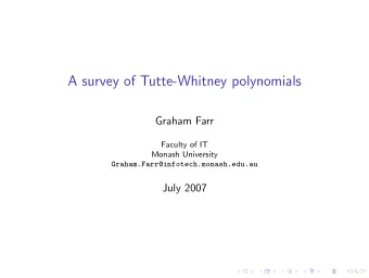 A survey of Tutte-Whitney polynomials  Graham Farr  Faculty of IT  Monash University
