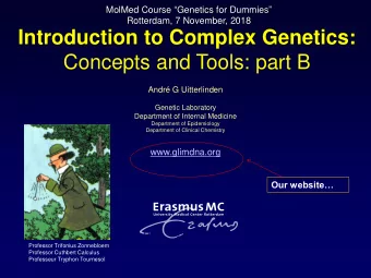 Introduction to Complex Genetics:  Concepts and Tools: part B  Andr G Uitterlinden  Genetic
