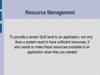 Resource Management  To provide a certain QoS level to an application, not only  does a system need