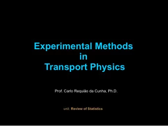 Experimental Methods  in  Transport Physics  Prof. Carlo Requio da Cunha, Ph.D. unit: Review of