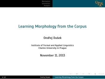 Learning Morphology from the Corpus  Ondej Duek  Institute of Formal and Applied Linguistics