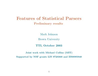 Features of Statistical Parsers  Preliminary results  Mark Johnson  Brown University  TTI, October
