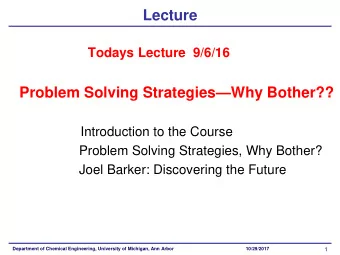 Lecture  Todays Lecture  9/6/16 Problem Solving Strategies  Why Bother??  Introduction to the