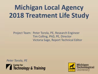 Michigan Local Agency  2018 Treatment Life Study  Project Team:  Peter Torola, PE, Research