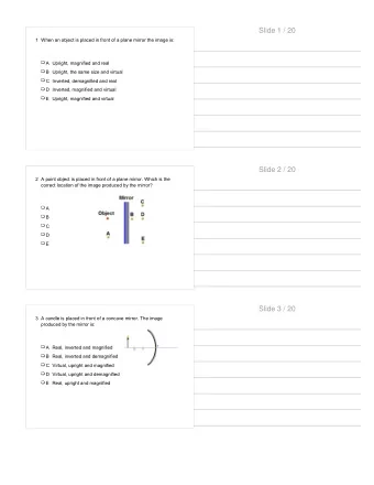Slide 1 / 20  1 When an object is placed in front of a plane mirror the image is:  A Upright,