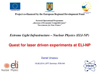 Quest for laser driven experiments at ELI-NP  Daniel Ursescu  19.06.2014, DFT Seminar, IFIN-HH