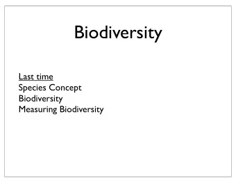 Biodiversity  Last time  Species Concept  Biodiversity  Measuring Biodiversity  Biodiversity  Today
