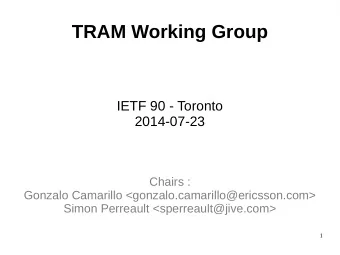 TRAM Working Group  IETF 90 - Toronto  2014-07-23  Chairs :  Gonzalo Camarillo