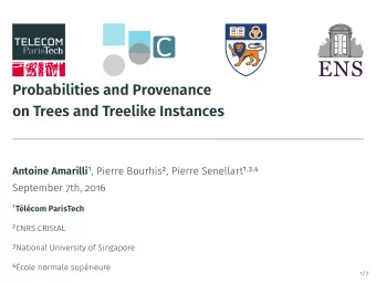 Probabilities and Provenance  on Trees and Treelike Instances Antoine Amarilli 1 , Pierre Bourhis 2