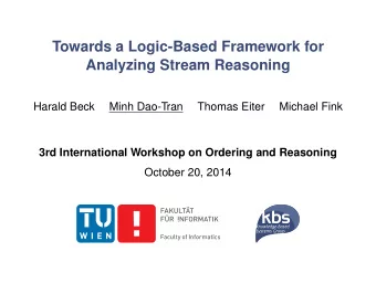 Towards a Logic-Based Framework for  Analyzing Stream Reasoning  Harald Beck  Minh Dao-Tran  Thomas
