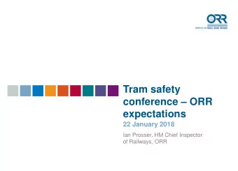 Tram safety  conference  ORR  expectations  22 January 2018  Ian Prosser, HM Chief Inspector  of
