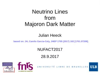 Neutrino Lines  from  Majoron Dark Matter  Julian Heeck  based on: JH, Camilo Garcia-Cely, JHEP