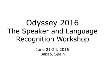 Odyssey 2016  The Speaker and Language  Recognition Workshop  June 21-24, 2016  Bilbao, Spain The