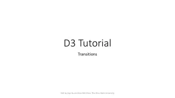 D3 Tutorial  Transitions  Edit by Jiayi Xu and Han-Wei Shen, The Ohio State University  Transitions