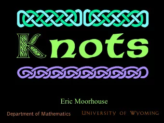 K  Eric Moorhouse  Department of Mathematics  Thomson modeled atoms  as knots in the ether  William