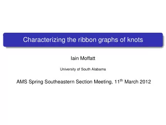 Characterizing the ribbon graphs of knots  Iain Moffatt  University of South Alabama AMS Spring