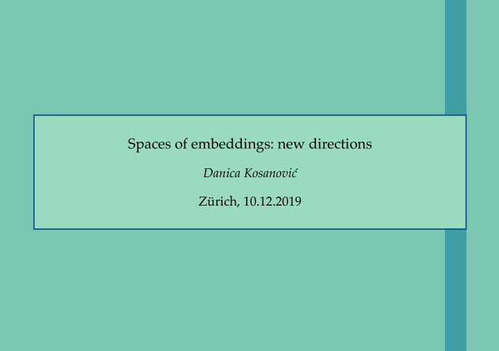 spaces of embeddings new directions