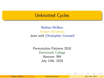 Unknotted Cycles  Nathan McNew  Towson University  Joint with Christopher Cornwell  Permutation