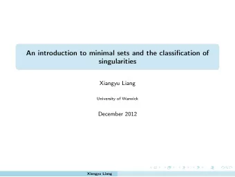 An introduction to minimal sets and the classification of  singularities  Xiangyu Liang  University