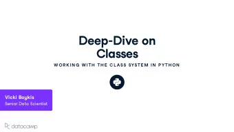 Deep - Di v e on  Classes  W OR K IN G  W ITH  TH E  C L ASS SYSTE M IN  P YTH ON Vicki Bo y kis