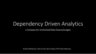 Dependency Driven Analytics  a Compass for Uncharted Data Oceans/Jungles  Ruslan Mavlyutov, Carlo